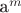 a^{m}