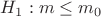 $H_1: m\le m_0$