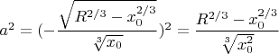 $a^2=(-\dfrac{\sqrt{R^{2/3}-x_0^{2/3}}}{\sqrt[3]{x_0}})^2=\dfrac{{R^{2/3}-x_0^{2/3}}}{\sqrt[3]{x^2_0}}$