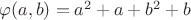 \varphi(a,b)=a^2+a+b^2+b