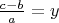 $ \frac{c-b}{a} = y $