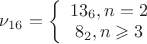 $\[\nu _{16}  = \left\{ {\begin{array}{*{20}c}   {13_6 ,n = 2}  \\   {8_2 ,n \geqslant 3}  \\ \end{array} } \right.\]$