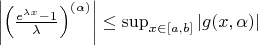 $\left|\left(\frac{e^{\lambda x}-1}{\lambda}\right)^{(\alpha)}\right|\leq\sup_{x\in[a,b]}|g(x,\alpha)|$