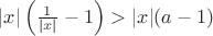 $|x|\left(\frac{1}{|x|}-1\right)>|x|(a-1)$
