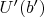 $U'(b')$
