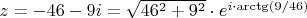 $z=-46-9i=\sqrt{46^2+9^2}\cdot e^{i\cdot\arctg(9/46)}$
