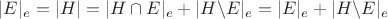$|E|_e = |H| = |H \cap E|_e + |H \textbackslash E|_e = |E|_e + |H \textbackslash E|_e$