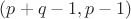 $(p+q-1,p-1)$