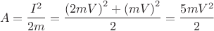 $$\[A = \frac{{{I^2}}}{{2m}} = \frac{{{{(2mV)}^2} + {{(mV)}^2}}}{2} = \frac{{5m{V^2}}}{2}\]$$