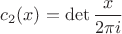 $c_2(x)=\det \dfrac x{2\pi i}$