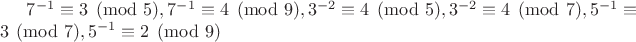 $7^{-1}\equiv3\pmod{5},7^{-1}\equiv4\pmod{9}, 3^{-2}\equiv4\pmod{5}, 3^{-2}\equiv4\pmod{7}, 5^{-1}\equiv3\pmod{7}, 5^{-1}\equiv2\pmod{9}$ $7^{-1}\equiv3\pmod{5},7^{-1}\equiv4\pmod{9}, 3^{-2}\equiv4\pmod{5}, 3^{-2}\equiv4\pmod{7}, 5^{-1}\equiv3\pmod{7}, 5^{-1}\equiv2\pmod{9}$