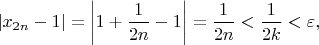 $$
|x_{2n}-1|=\bigg |1+\frac{1}{2n}-1\bigg |=\frac{1}{2n}<\frac{1}{2k}<\varepsilon,
$$
