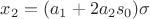 $x_2 = (a_1 + 2a_2s_0)\sigma$ $x_2 = (a_1 + 2a_2s_0)\sigma$