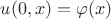 $u(0,x) = \varphi (x)$