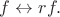 $f\leftrightarrow rf.$ $f\leftrightarrow rf.$