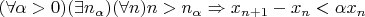 $(\forall\alpha>0)(\exists n_\alpha)(\forall n)n>n_\alpha\Rightarrow x_{n+1}-x_n<\alpha x_n$