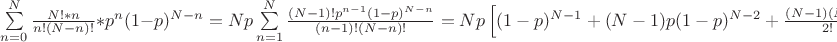 $\sum\limits_{n=0}^N \frac {N!*n}{n!(N-n)!} * p^n (1-p)^{N-n} = Np\sum\limits_{n=1}^N \frac {(N-1)! p^{n-1} (1-p)^{N-n}}{(n-1)!(N-n)!} = Np \left[ (1-p)^{N-1} + (N-1)p(1-p)^{N-2} + \frac{(N-1)(N-2)}{2!}*p^2(1-p)^{N-3} + ... \right]$