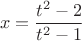 $$ x= \dfrac {t^2-2}{t^2-1} $$