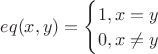 $eq(x,y) = \begin{cases}1, x = y\\0, x\neq y\end{cases}$