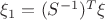 $\xi_1=(S^{-1})^T \xi$