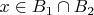 $x \in B_1 \cap B_2$