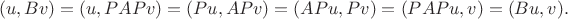 $$(u, Bv) = (u, PAPv) = (Pu, APv) = (APu, Pv) = (PAPu, v) = (Bu, v).$$