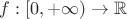 $f:[0,+\infty)\rightarrow\mathbb{R}$