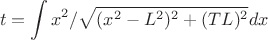 $$\ t = \int\\x^2/\sqrt{(x^2-L^2)^2+(TL)^2}dx$$