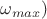 $\omega_{max})$
