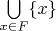 $\bigcup\limits_{x\in F}\{x\}$