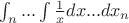 $\int _{n}...\int\frac{1}{x}dx...dx_{n}$