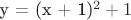 y = (x + 1)^2  + 1