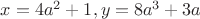 $x=4a^2+1,y=8a^3+3a$