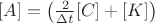 $[A] = \left ( \frac{2}{\Delta t} [C] + [K] \right )$