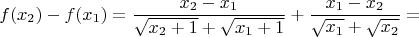 $$
f(x_2)-f(x_1)=\frac{x_2-x_1}{\sqrt{x_2+1}+\sqrt{x_1+1}}+\frac{x_1-x_2}{\sqrt{x_1}+\sqrt{x_2}}=
$$