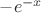 $-e^{-x}$