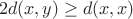 $$2d(x,y)\ge d(x,x)$$