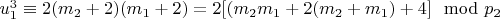 $u_1^3\equiv 2(m_2 + 2) (m_1 + 2) = 2[(m_2m_1 + 2(m_2 + m_1) + 4]\mod p_ 2 $