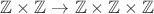$\mathbb{Z}\times\mathbb{Z}\to\mathbb{Z}\times\mathbb{Z}\times\mathbb{Z}$