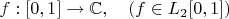 $f:[0,1]\to\mathbb{C},\quad (f\in L_2[0,1])$