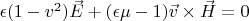 $\epsilon(1-v^2)\vec E+(\epsilon \mu-1)\vec v \times \vec H=0$