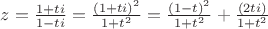 $z=\frac{1+ti}{1-ti}=\frac{(1+ti)^2}{1+t^2}=\frac{(1-t)^2}{1+t^2}+\frac{(2ti)}{1+t^2}$
