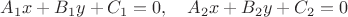 $A_1x+B_1y+C_1=0,\quad A_2x+B_2y+C_2=0$