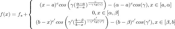 $f(x)=f_*+\left\{\begin{array}{ccc}(x-a)^ccos\left(\gamma(\frac{\alpha-a}{x-a})^{\frac{c}{-\gamma\tg(\gamma)}}\right)-(\alpha-a)^ccos(\gamma),x\in[a,\alpha]\\0,x\in[\alpha,\beta]\\(b-x)^{c'}cos\left(\gamma'(\frac{b-\beta}{b-x})^{\frac{c'}{-\gamma'\tg(\gamma')}}\right)-(b-\beta)^{c'}cos(\gamma'),x\in[\beta,b]\end{array}$