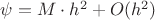$\psi=M \cdot h^2 + O(h^2)$