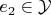 $e_2 \in \mathcal{Y}$