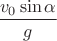 $\dfrac{v_0\sin\alpha}{g}$