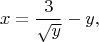 $$x=\frac{3}{\sqrt y}-y,$$