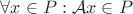 $\[\forall x \in P : \mathcal{A}x \in P\]$