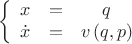 $$\left\{ {\begin{array}{*{20}c}   {x &=& q}  \\   {\dot x &=& v\left( {q,p} \right)}  \\ \end{array} } \right.
$$
